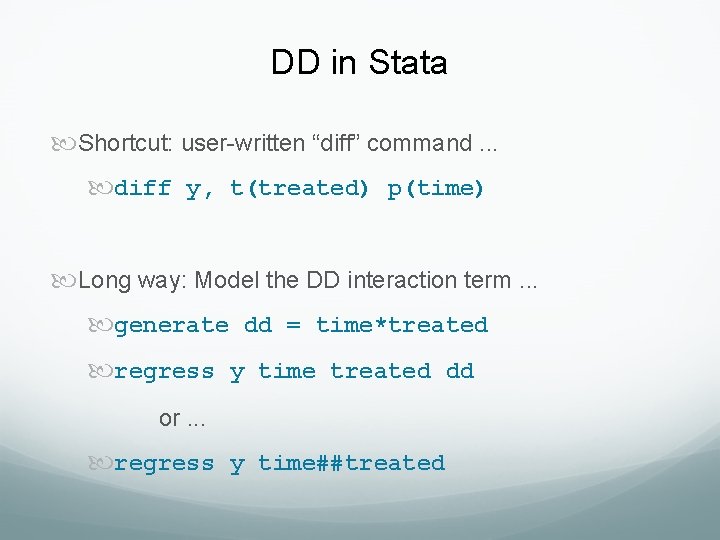 DD in Stata Shortcut: user-written “diff” command. . . diff y, t(treated) p(time) Long DD in Stata Shortcut: user-written “diff” command. . . diff y, t(treated) p(time) Long
