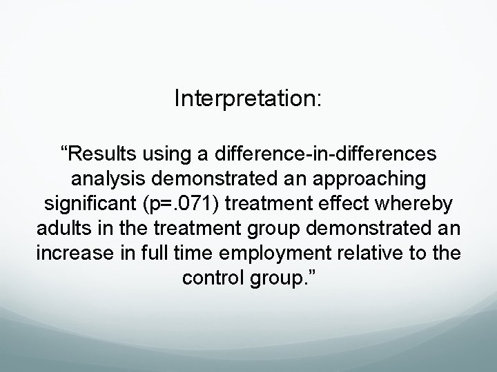 Interpretation: “Results using a difference-in-differences analysis demonstrated an approaching significant (p=. 071) treatment effect Interpretation: “Results using a difference-in-differences analysis demonstrated an approaching significant (p=. 071) treatment effect