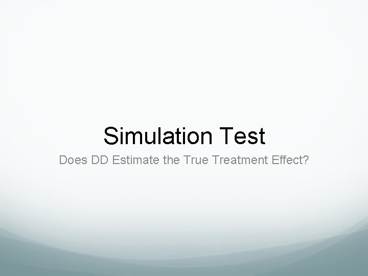 Simulation Test Does DD Estimate the True Treatment Effect? Simulation Test Does DD Estimate the True Treatment Effect?