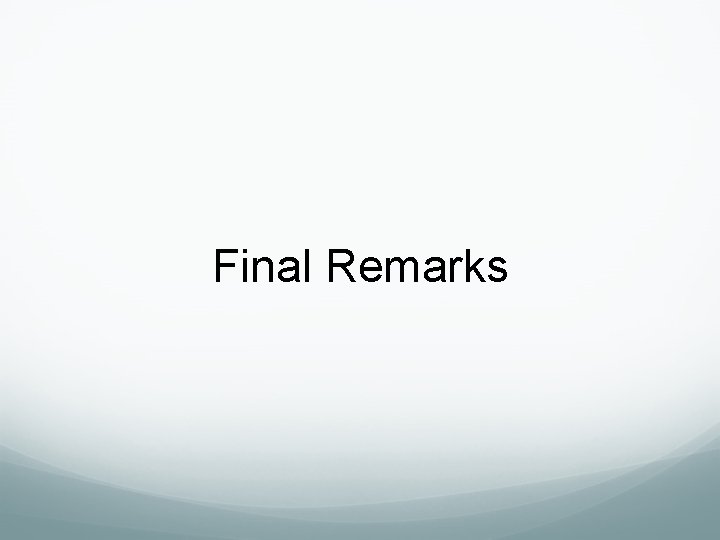Final Remarks Final Remarks
