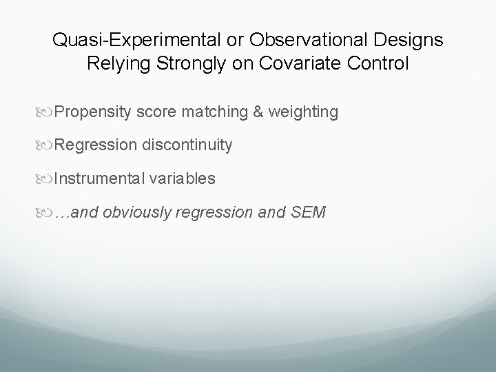 Quasi-Experimental or Observational Designs Relying Strongly on Covariate Control Propensity score matching & weighting Quasi-Experimental or Observational Designs Relying Strongly on Covariate Control Propensity score matching & weighting