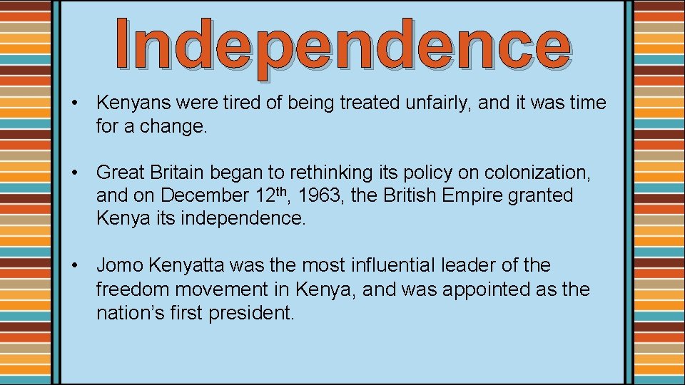Independence • Kenyans were tired of being treated unfairly, and it was time for