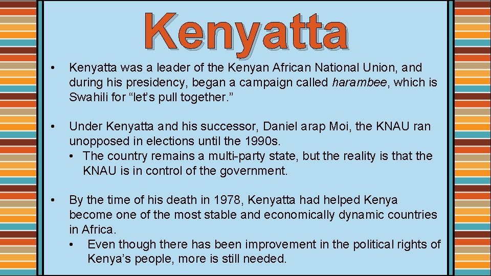 Kenyatta • Kenyatta was a leader of the Kenyan African National Union, and during