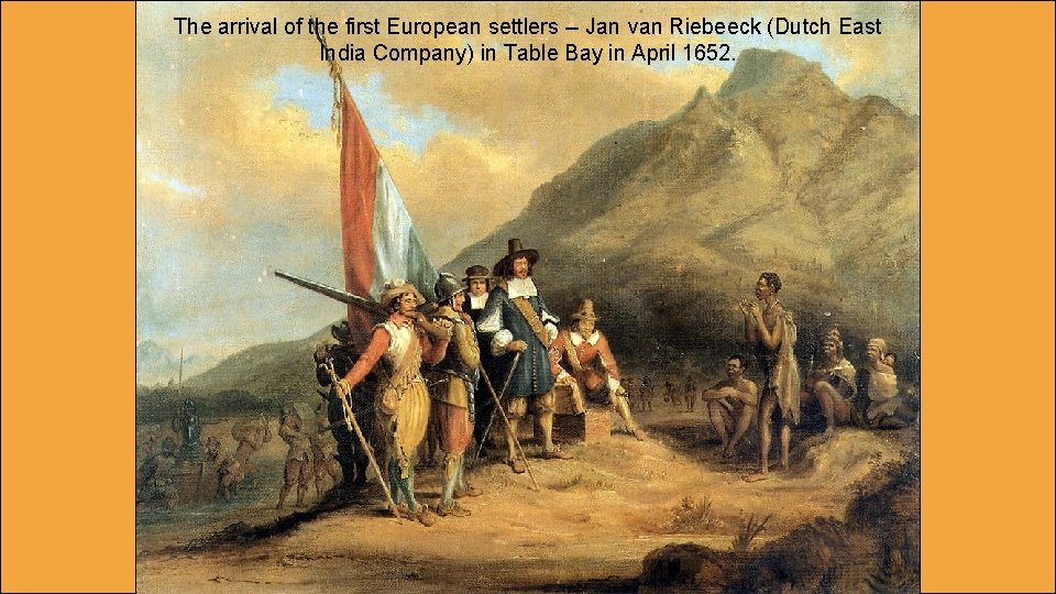 The arrival of the first European settlers -- Jan van Riebeeck (Dutch East India
