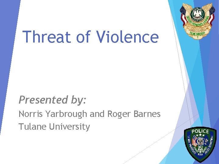 Threat of Violence Presented by: Norris Yarbrough and Roger Barnes Tulane University 