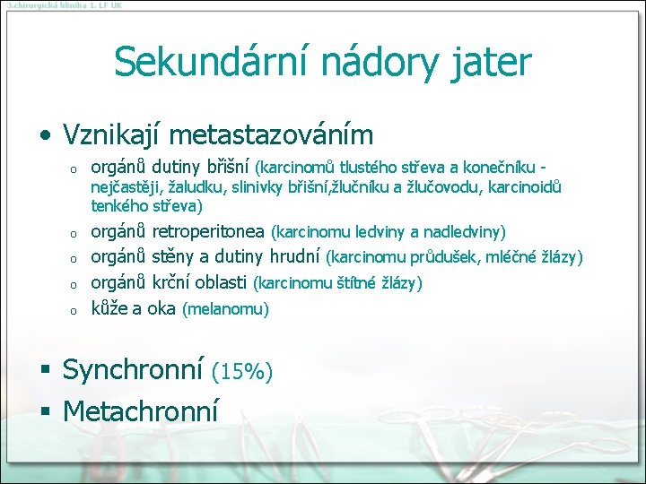 Sekundární nádory jater • Vznikají metastazováním o orgánů dutiny břišní (karcinomů tlustého střeva a