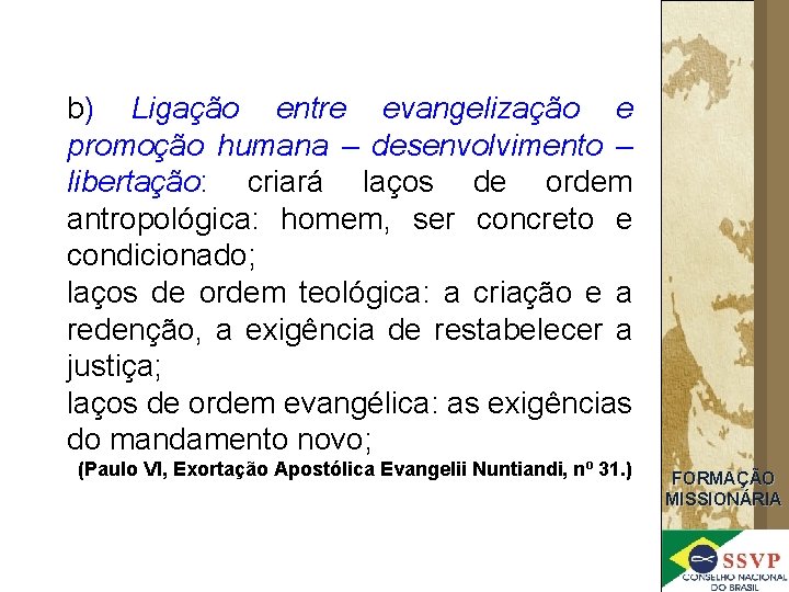 b) Ligação entre evangelização e promoção humana – desenvolvimento – libertação: criará laços de