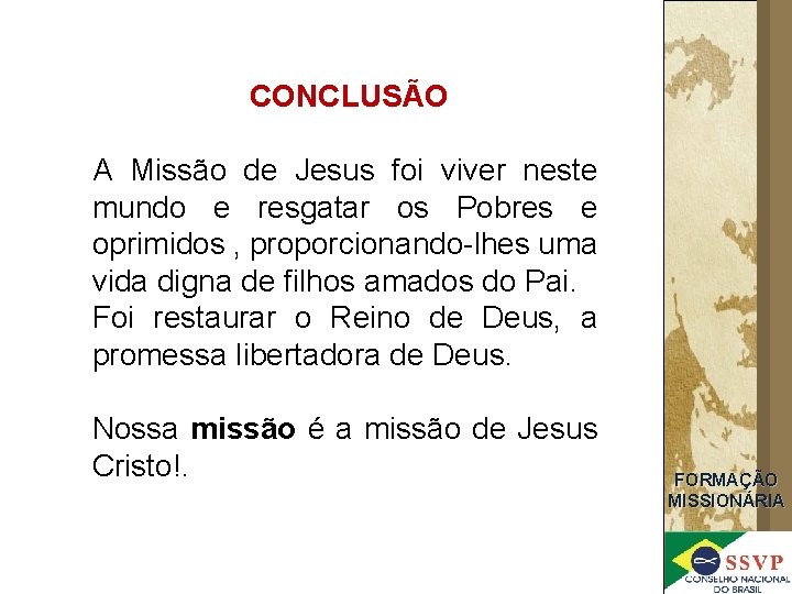 CONCLUSÃO A Missão de Jesus foi viver neste mundo e resgatar os Pobres e