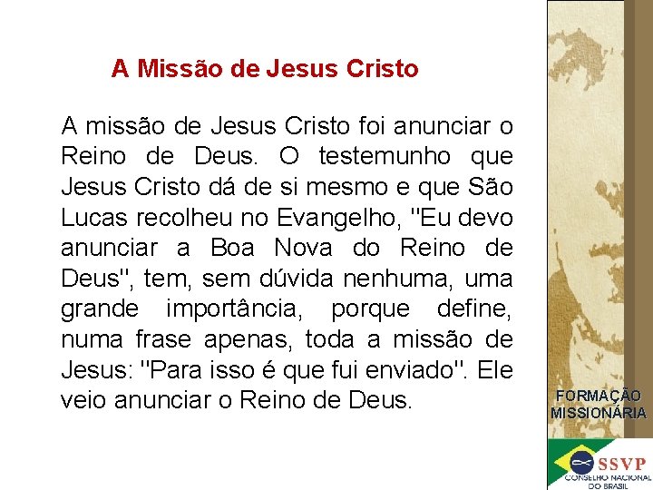 A Missão de Jesus Cristo A missão de Jesus Cristo foi anunciar o Reino