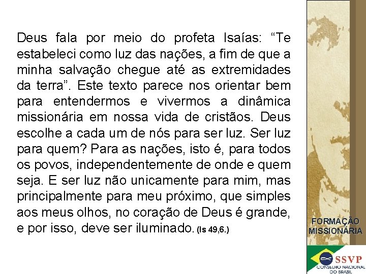 Deus fala por meio do profeta Isaías: “Te estabeleci como luz das nações, a