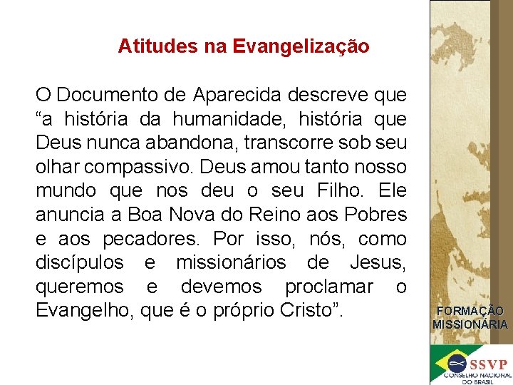 Atitudes na Evangelização O Documento de Aparecida descreve que “a história da humanidade, história