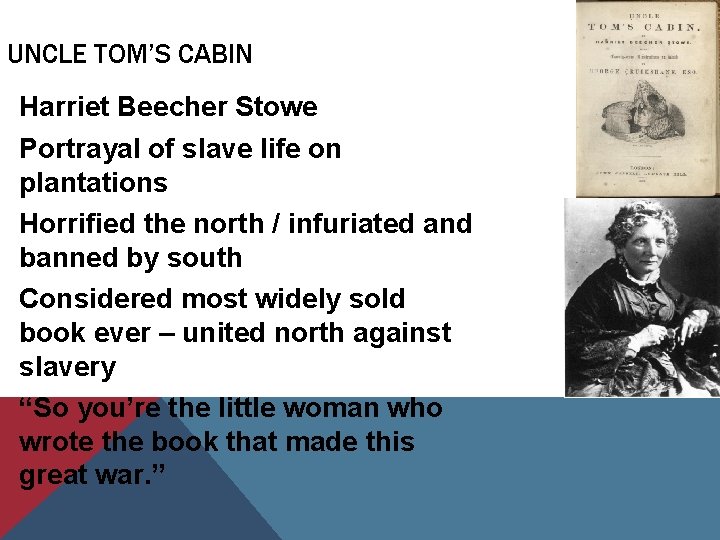 UNCLE TOM’S CABIN Harriet Beecher Stowe Portrayal of slave life on plantations Horrified the