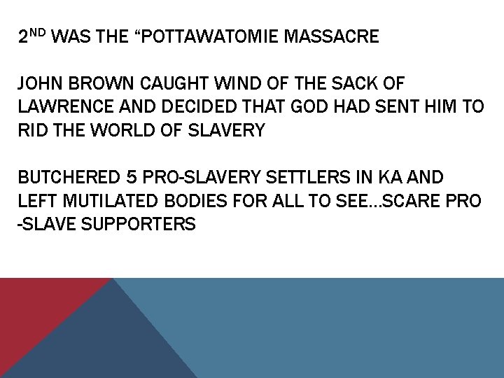 2 ND WAS THE “POTTAWATOMIE MASSACRE JOHN BROWN CAUGHT WIND OF THE SACK OF