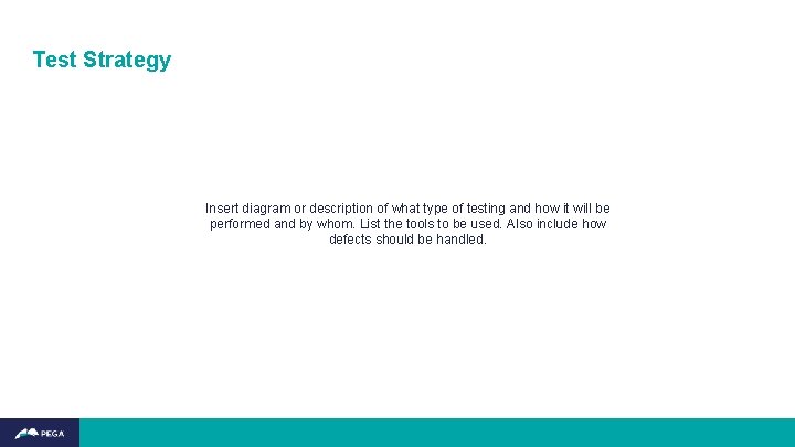 Test Strategy Insert diagram or description of what type of testing and how it