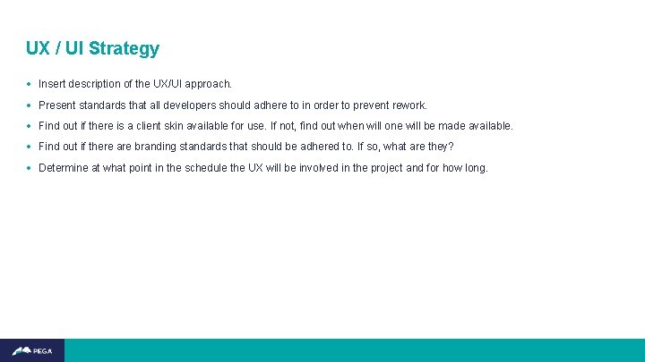 UX / UI Strategy • Insert description of the UX/UI approach. • Present standards