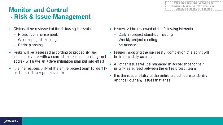 Monitor and Control - Risk & Issue Management • Risks will be reviewed at