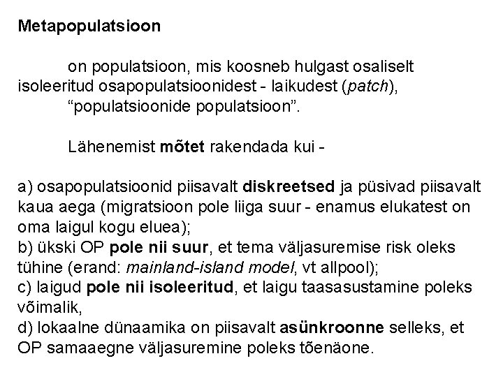 Metapopulatsioon on populatsioon, mis koosneb hulgast osaliselt isoleeritud osapopulatsioonidest - laikudest (patch), “populatsioonide populatsioon”.