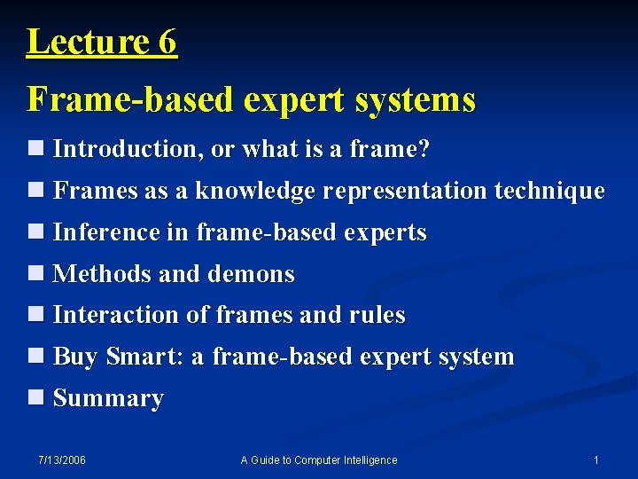 Lecture 6 Frame-based expert systems n Introduction, or what is a frame? n Frames