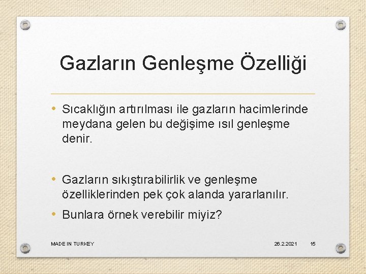 Gazların Genleşme Özelliği • Sıcaklığın artırılması ile gazların hacimlerinde meydana gelen bu değişime ısıl