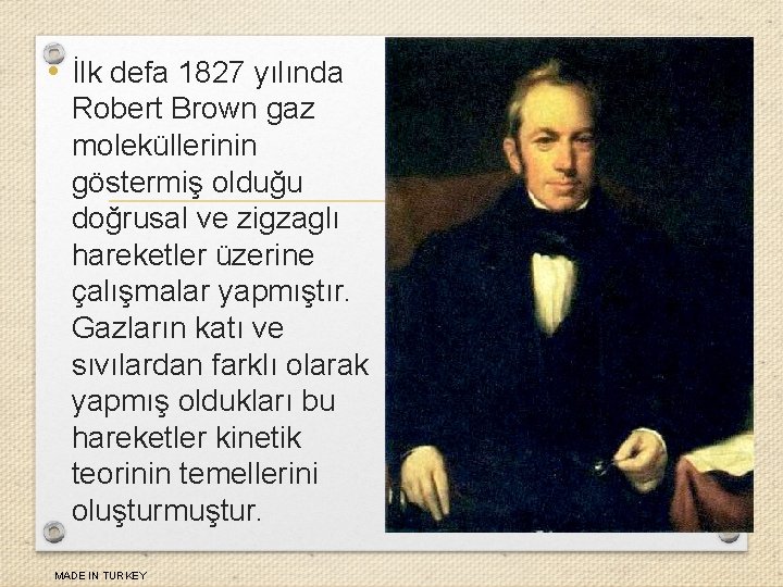  • İlk defa 1827 yılında Robert Brown gaz moleküllerinin göstermiş olduğu doğrusal ve