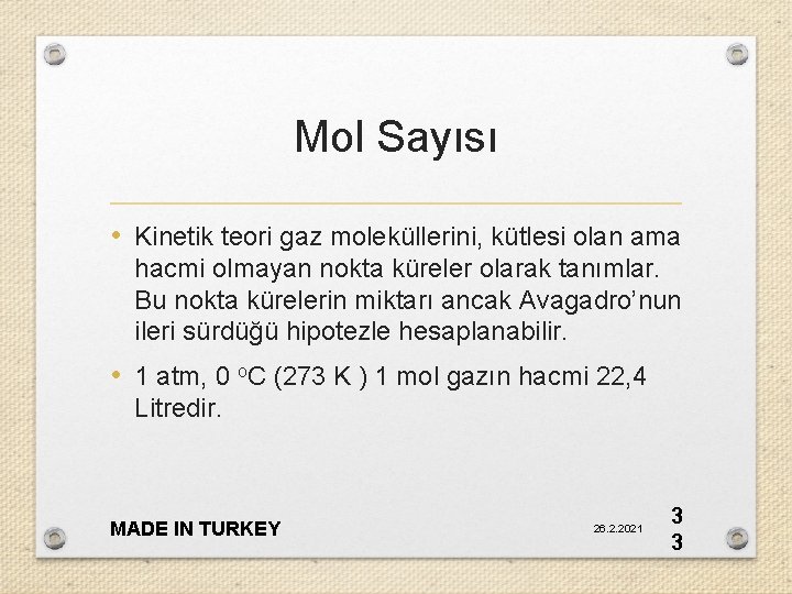 Mol Sayısı • Kinetik teori gaz moleküllerini, kütlesi olan ama hacmi olmayan nokta küreler