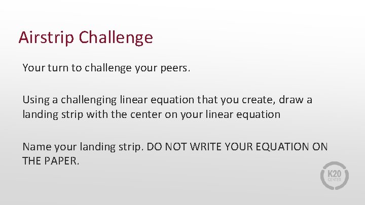 Airstrip Challenge Your turn to challenge your peers. Using a challenging linear equation that