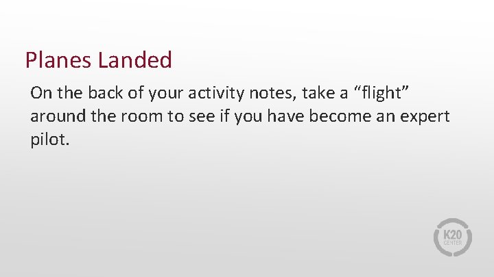 Planes Landed On the back of your activity notes, take a “flight” around the