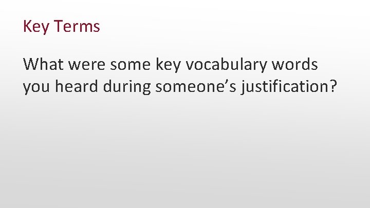 Key Terms What were some key vocabulary words you heard during someone’s justification? 