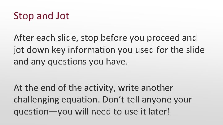 Stop and Jot After each slide, stop before you proceed and jot down key