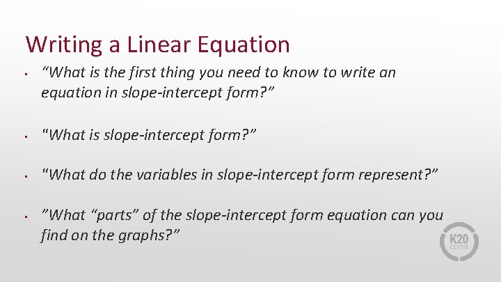 Writing a Linear Equation • “What is the first thing you need to know