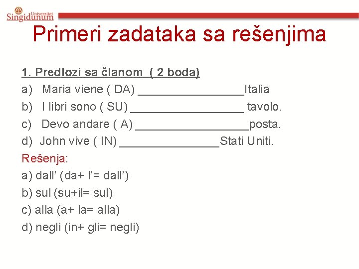 Primeri zadataka sa rešenjima 1. Predlozi sa članom ( 2 boda) a) Maria viene Primeri zadataka sa rešenjima 1. Predlozi sa članom ( 2 boda) a) Maria viene
