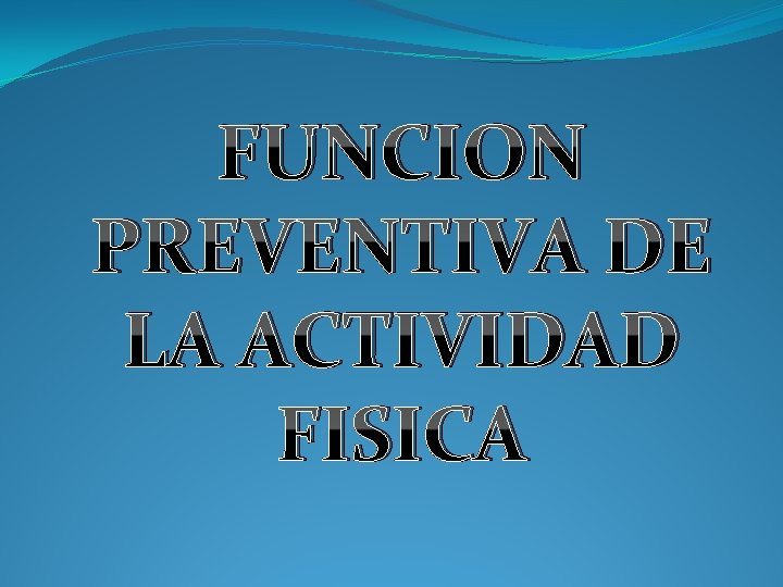 FUNCION PREVENTIVA DE LA ACTIVIDAD FISICA 