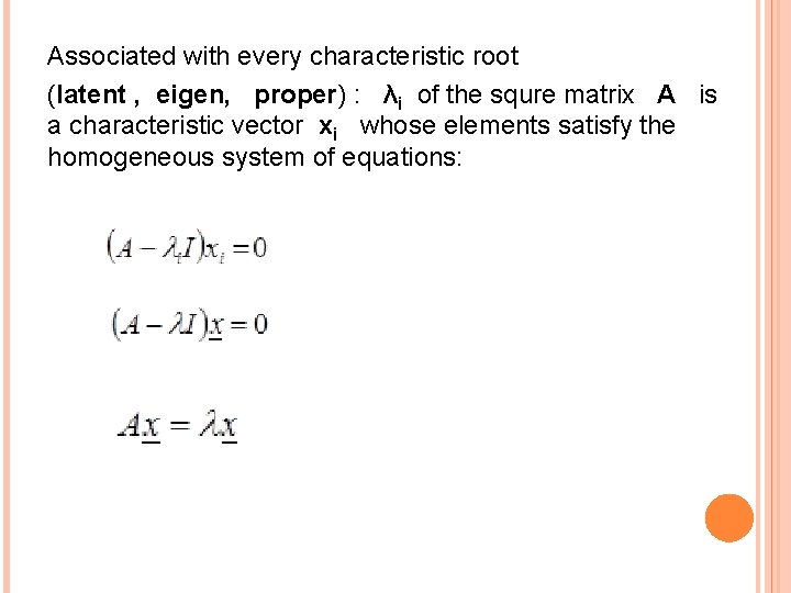 Associated with every characteristic root (latent , eigen, proper) : λi of the squre