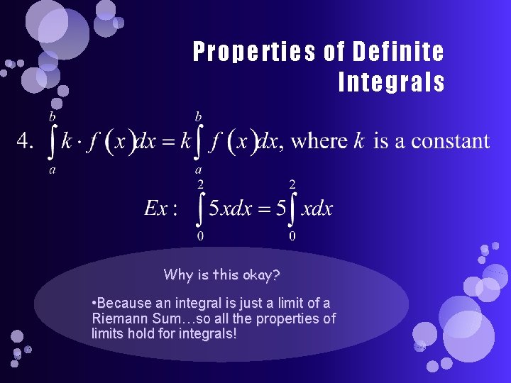 Properties of Definite Integrals Why is this okay? • Because an integral is just
