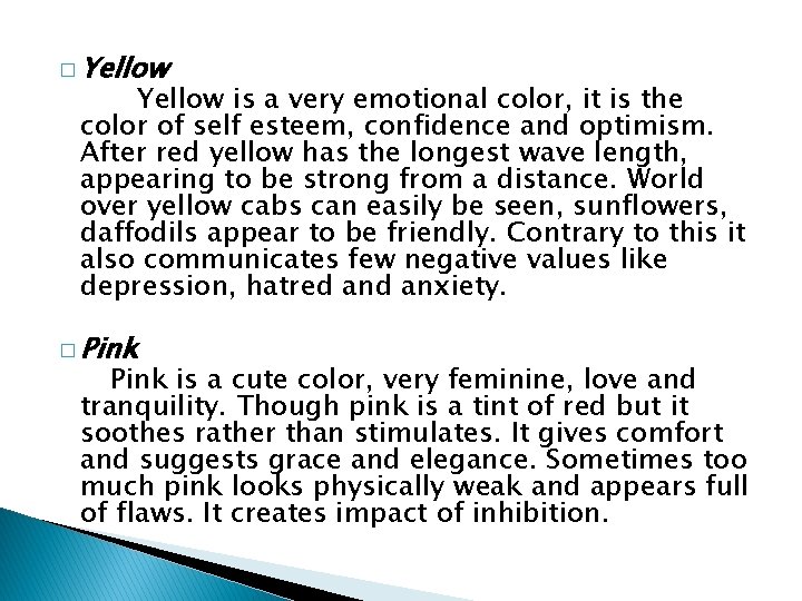 � Yellow is a very emotional color, it is the color of self esteem,