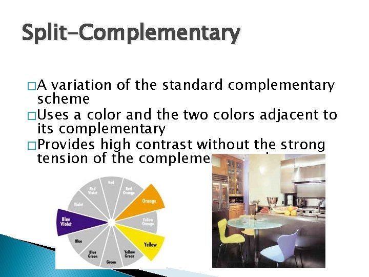 Split-Complementary �A variation of the standard complementary scheme � Uses a color and the