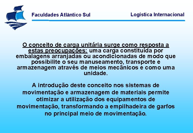 Faculdades Atlântico Sul Logística Internacional O conceito de carga unitária surge como resposta a