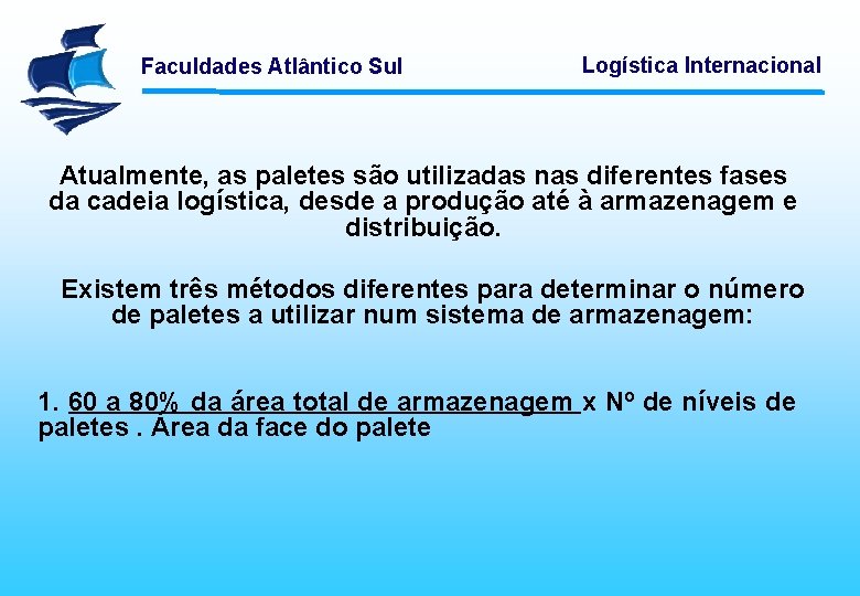 Faculdades Atlântico Sul Logística Internacional Atualmente, as paletes são utilizadas nas diferentes fases da
