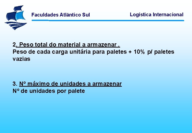 Faculdades Atlântico Sul Logística Internacional 2. Peso total do material a armazenar. Peso de