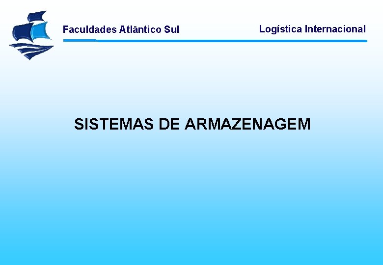 Faculdades Atlântico Sul Logística Internacional SISTEMAS DE ARMAZENAGEM 