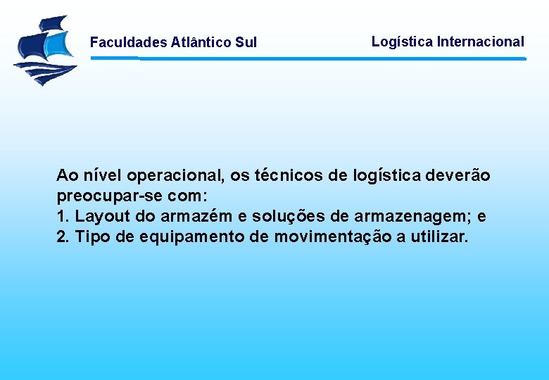 Faculdades Atlântico Sul Logística Internacional Ao nível operacional, os técnicos de logística deverão preocupar-se