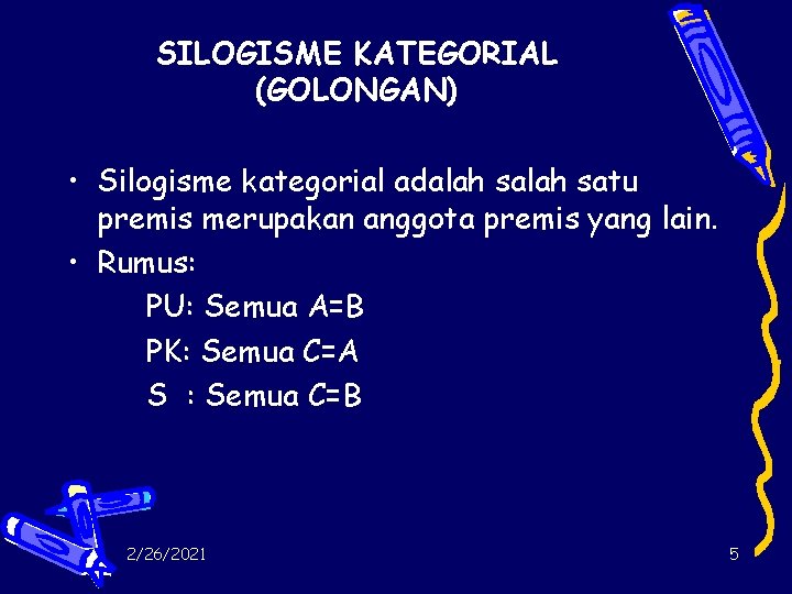 SILOGISME KATEGORIAL (GOLONGAN) • Silogisme kategorial adalah satu premis merupakan anggota premis yang lain.