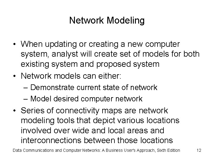 Network Modeling • When updating or creating a new computer system, analyst will create