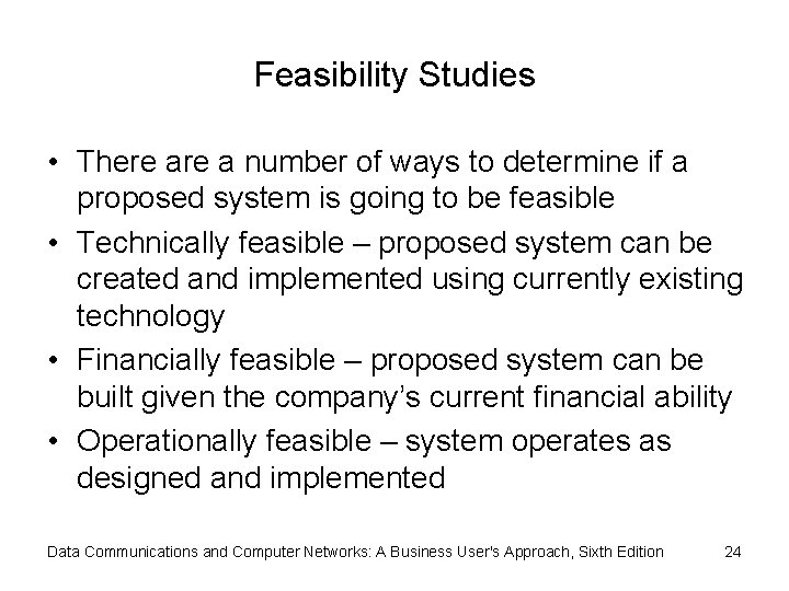 Feasibility Studies • There a number of ways to determine if a proposed system