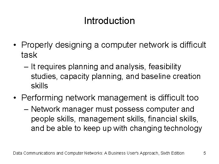 Introduction • Properly designing a computer network is difficult task – It requires planning