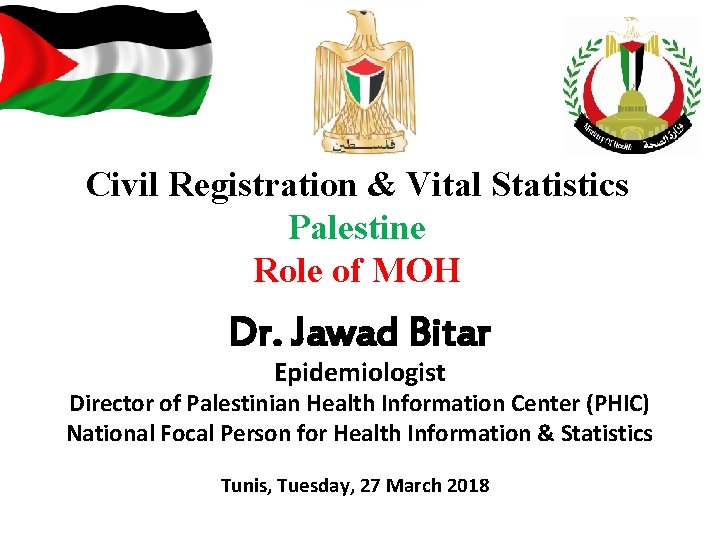 Civil Registration & Vital Statistics Palestine Role of MOH Dr. Jawad Bitar Epidemiologist Director