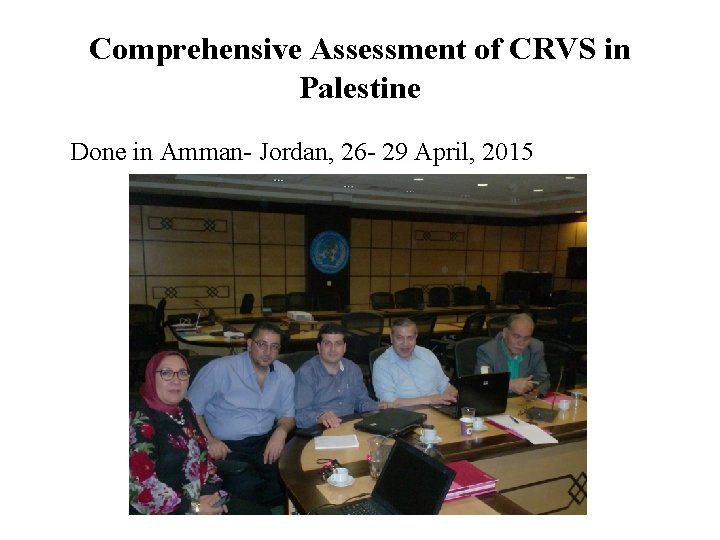 Comprehensive Assessment of CRVS in Palestine Done in Amman- Jordan, 26 - 29 April,