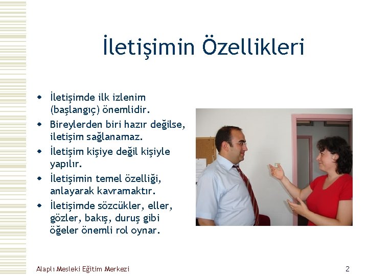 İletişimin Özellikleri w İletişimde ilk izlenim (başlangıç) önemlidir. w Bireylerden biri hazır değilse, iletişim