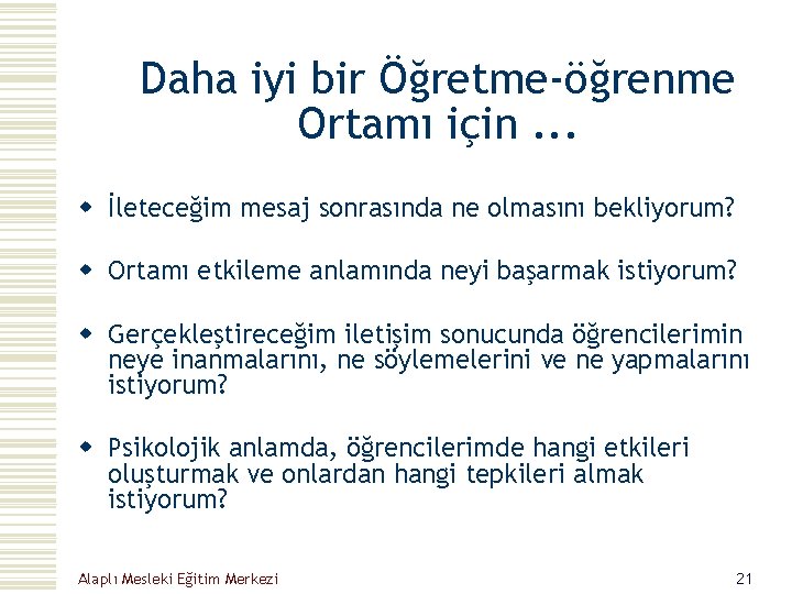 Daha iyi bir Öğretme-öğrenme Ortamı için. . . w İleteceğim mesaj sonrasında ne olmasını