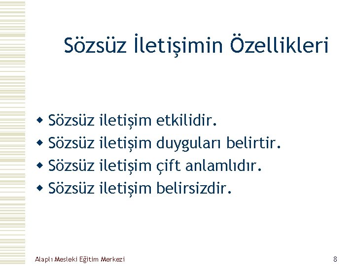 Sözsüz İletişimin Özellikleri w Sözsüz iletişim etkilidir. w Sözsüz iletişim duyguları belirtir. w Sözsüz